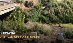 Bursa’da kuruyan dere geri döndü