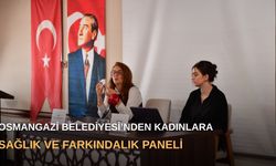 Osmangazi Belediyesi’nden kadınlara sağlık ve farkındalık paneli