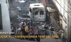 Bursa’daki uçak kazası davasında yeni gelişme