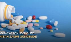 Bursa’da ilaç fiyatlarına Nisan zammı gündemde