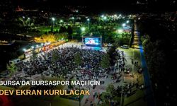 Bursa’da Bursaspor maçı için dev ekran kurulacak