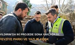 Yıldırım’da iki projede sona yaklaşıldı: Fevziye Parkı ve Yazlık Köşk