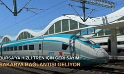 Bursa’ya hızlı tren için geri sayım: Sakarya bağlantısı geliyor