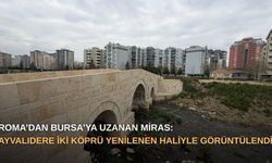 Roma’dan Bursa’ya uzanan miras: Ayvalıdere İki Köprü yenilenen haliyle görüntülendi