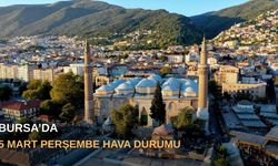 Bursa’da 5 Mart Perşembe hava durumu