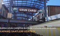 Bursa Uzun Çarşı’da bayram yoğunluğu başladı: Kapanış saatleri uzatıldı