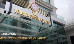 Bursa’nın Meclis’teki temsil gücü arttı