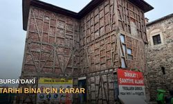 Bursa’daki tarihi bina için karar