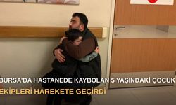 Bursa’da hastanede kaybolan 5 yaşındaki çocuk ekipleri harekete geçirdi