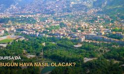 Bursa’da bugün hava nasıl olacak?