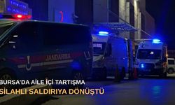 Bursa’da aile içi tartışma silahlı saldırıya dönüştü