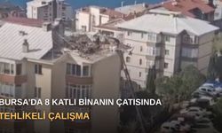 Bursa’da 8 katlı binanın çatısında tehlikeli çalışma
