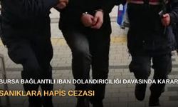 Bursa bağlantılı IBAN dolandırıcılığı davasında karar: Sanıklara hapis cezası