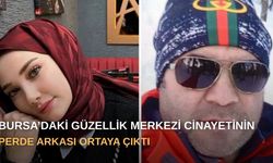 Bursa’daki güzellik merkezi cinayetinin perde arkası ortaya çıktı
