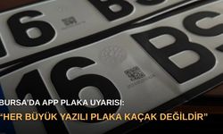 Bursa’da APP plaka uyarısı: “Her büyük yazılı plaka kaçak değildir”