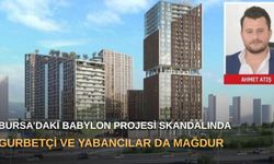 Bursa’daki Babylon Projesi skandalında gurbetçi ve yabancılar da mağdur