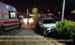 Bursa'da Alkollü Sürücü Dehşeti: Direksiyon Hakimiyetini Kaybedip Ortalığı Birbirine Kattı