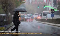 Meteoroloji duyurdu! Bursa’da hava şartları gün boyu etkili olacak