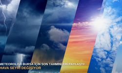 Meteoroloji Bursa için son tahminleri paylaştı! Hava seyri değişiyor