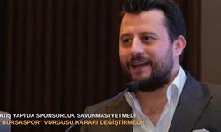 Atış Yapı’da sponsorluk savunması yetmedi: "Bursaspor" vurgusu kararı değiştirmedi!