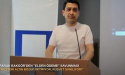 Faruk Bakgör’den "elden ödeme" savunması: "Müşteri altın bozup getiriyor, rüşvet sanılıyor!"