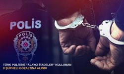 Türk polisine "alaycı ifadeler" kullanan 8 şüpheli gözaltına alındı