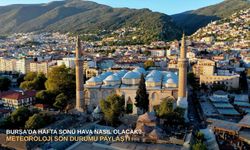 Bursa’da hafta sonu hava nasıl olacak? Meteoroloji son durumu paylaştı