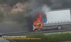 Bursa’da korkutan yangın: Seyir halindeki kamyon alevlere teslim oldu!