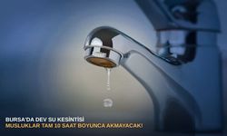 Bursa'da dev su kesintisi: Musluklar tam 10 saat boyunca akmayacak!