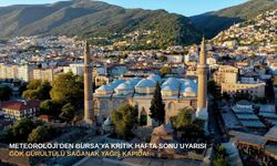 Meteoroloji’den Bursa’ya kritik hafta sonu uyarısı: Gök gürültülü sağanak yağış kapıda!