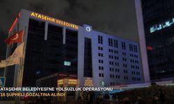 Ataşehir Belediyesi'ne yolsuzluk operasyonu: 18 şüpheli gözaltına alındı