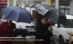Meteoroloji’den kritik uyarı: Bursa dahil 19 ilde sarı ve turuncu alarm!