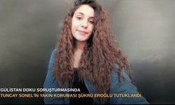 Gülistan Doku soruşturmasında Tuncay Sonel’in yakın koruması Şükrü Eroğlu tutuklandı