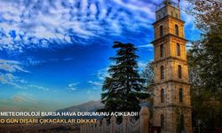 Meteoroloji Bursa hava durumunu açıkladı! O gün dışarı çıkacaklar dikkat
