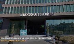 Üsküdar Belediyesi'ne usulsüzlük operasyonu : 20 kişi gözaltına alındı