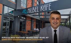 Bursa’da imar trafiğinin "merkez üssü" NİLBEL mi? Şemsi Oğuz dosyasında düğüm çözülüyor!