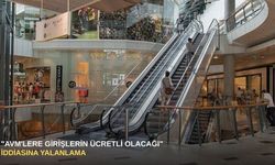 "AVM'lere girişlerin ücretli olacağı" iddiasına yalanlama