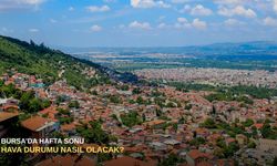 Bursa’da hafta sonu hava durumu nasıl olacak?
