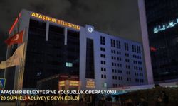 Ataşehir Belediyesi'ne yolsuzluk operasyonu: 20 şüpheli adliyeye sevk edildi