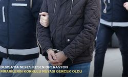 Bursa'da nefes kesen operasyon: Firarilerin korkulu rüyası gerçek oldu