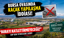 Bursa’da tarım arazileri kaçak fabrikalarla mı işgal ediliyor?