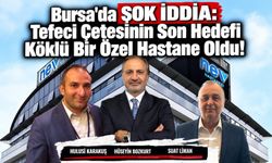 Bursa'da Şok İddia: Tefeci Çetesinin Son Hedefi Köklü Bir Özel Hastane Oldu!