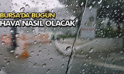Bursa'da bugün hava nasıl olacak