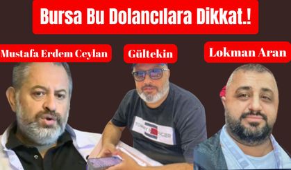Bursa bu dolandırıcılara dikkat etsin