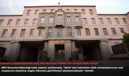 MSB: Şehitlerimizin naaşları bugün Türkiye'ye getirilecek