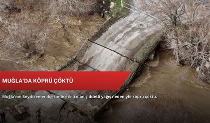 Muğla'da köprü çöktü