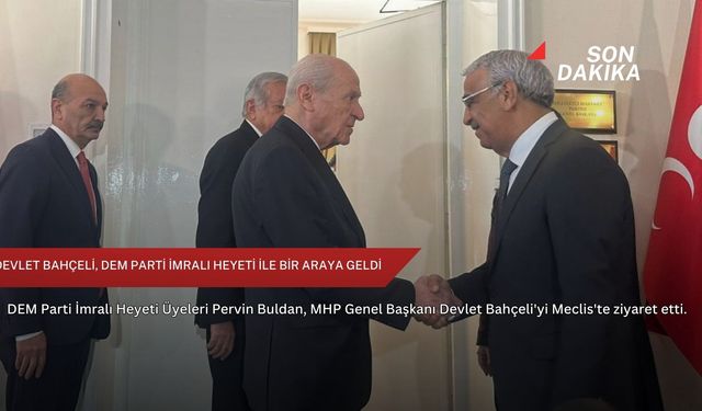 Devlet Bahçeli, DEM Parti İmralı heyeti ile bir araya geldi