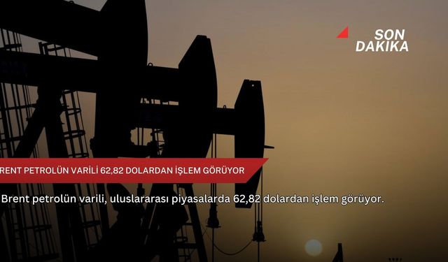 Brent petrolün varili 62,82 dolardan işlem görüyor