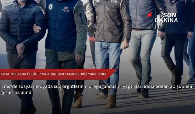 Sosyal medyada örgüt propagandası yapan 30 kişi yakalandı