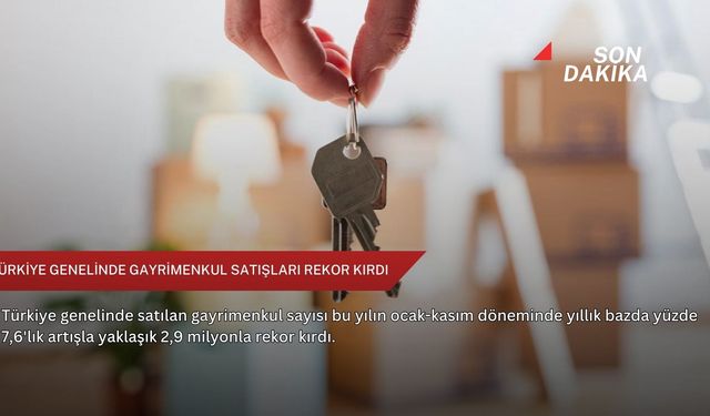 Türkiye genelinde gayrimenkul satışları rekor kırdı